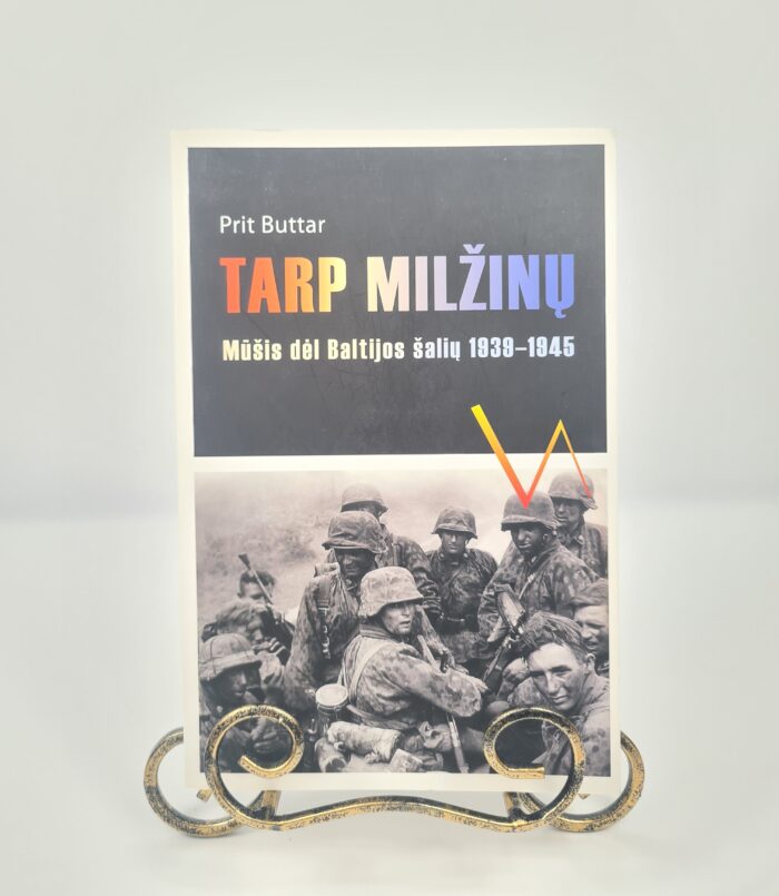 Tarp milžinų. Mūšis dėl Baltijos šalių 1939-1945 m.